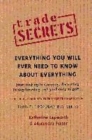 Image for Trade secrets  : everything you will ever need to know about everything