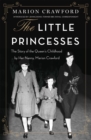 Image for The little princesses  : the story of the Queen&#39;s childhood, by her nanny