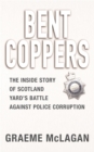 Image for Bent coppers  : the inside story of Scotland Yard&#39;s battle against police corruption