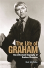 Image for The life of Graham  : the authorised biography of Graham Chapman