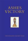 Image for Ashes victory  : the official story of the greatest ever test series in the team&#39;s own words