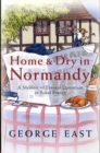 Image for Home &amp; dry in Normandy  : a memoir of eternal optimism in rural France