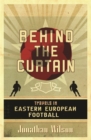 Image for Behind the curtain  : travels in Eastern European football