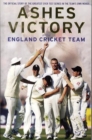 Image for Ashes victory  : the official story of the greatest ever test series in the team&#39;s own words