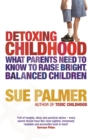 Image for Detoxing childhood  : what parents need to know to raise bright, balanced children
