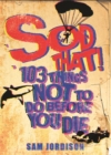 Image for Sod that!  : 103 things not to do before you die
