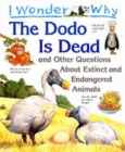Image for I wonder why the dodo is dead and other questions about extinct and endangered animals