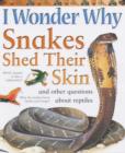 Image for I wonder why snakes shed their skin and other questions about reptiles