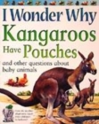 Image for I wonder why kangaroos have pouches and other questions about baby animals