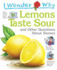 Image for I wonder why lemons taste sour  : and other questions about senses