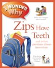 Image for I wonder why zips have teeth and other questions about inventions