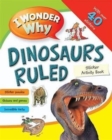 Image for I Wonder Why Dinosaurs Ruled : A sticker activity book