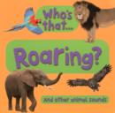 Image for Who&#39;s that ... roaring? and other animal sounds