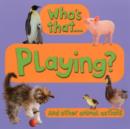 Image for Who&#39;s that ... playing?  : see how the animals play