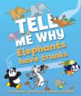 Image for Tell Me Why Elephants Have Trunks and Other Questions About Animals