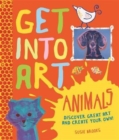 Image for Get into Art: Animals : Discover Great Art - and Create Your Own