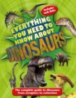 Image for Everything you need to know about dinosaurs  : the complete guide to dinosaurs from eoraptors to extinction