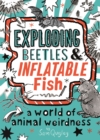 Image for Exploding beetles &amp; inflatable fish  : a world of animal weirdness by Sam Quigley