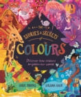 Image for The stories &amp; secrets of colours  : discover how colours brighten our world