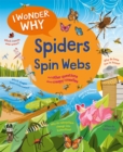 Image for I Wonder Why Spiders Spin Webs : And other questions about creepy-crawlies