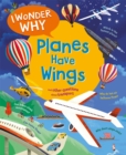 Image for I Wonder Why Planes Have Wings : And other questions about transport