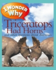 Image for I Wonder Why Triceratops Had Horns: And Other Questions About Dinosaurs