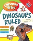 Image for I Wonder Why Dinosaurs Ruled Sticker Activity Book