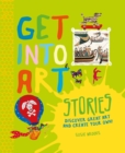Image for Get Into Art: Stories : Discover great art and create your own!