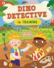 Image for Dino Detective In Training : Become a top paleontologist