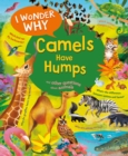 Image for I Wonder Why Camels Have Humps : And Other Questions About Animals