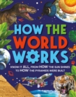 Image for How The World Works : Know It All, From How the Sun Shines to How the Pyramids Were Built