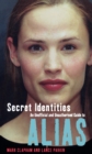 Image for Secret identities  : the unofficial and unauthorised guide to Alias