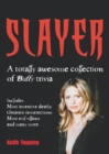 Image for Slayer  : a totally awesome collection of Buffy trivia
