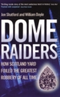 Image for Dome raiders  : how Scotland Yard foiled the greatest robbery of all time