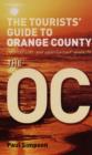 Image for The tourists&#39; guide to Orange County  : an unofficial and unauthorised guide to The OC