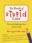 Image for The Book Of Stupid Lists : The Most Ludicrous Lists in the World