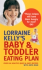 Image for Lorraine Kelly&#39;s baby &amp; toddler eating plan  : over 100 healthy, quick &amp; easy recipes
