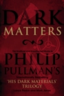 Image for Dark matters  : an unofficial and unauthorised guide to Philip Pullman&#39;s internationally bestselling His dark materials trilogy