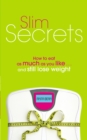 Image for Slim secrets  : how to eat as much as you like and still lose weight