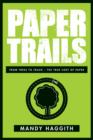 Image for Paper trails  : from trees to trash - the true cost of paper