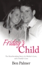 Image for Friday&#39;s Child: The Heartbreaking Story of a Mother&#39;s Love and a Family&#39;s Loss