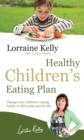 Image for Lorraine Kelly&#39;s healthy children&#39;s eating plan  : change your children&#39;s eating habits in six weeks and for life