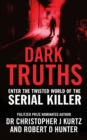 Image for Dark truths  : enter the twisted world of the serial killer