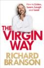 Image for The Virgin way  : how to listen, learn, laugh and lead