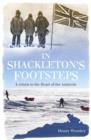 Image for In Shackleton&#39;s footsteps  : a return to the heart of the Antarctic