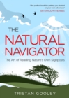 Image for The natural navigator: the art of reading nature&#39;s own signposts