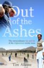 Image for Out of the Ashes: the extraordinary rise and rise of the Afghanistan cricket team