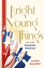 Image for Bright young things  : life in the roaring twenties