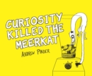 Image for Curiosity Killed the Meerkat