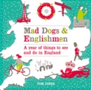 Image for Mad dogs &amp; Englishmen  : a year of things to see and do in England